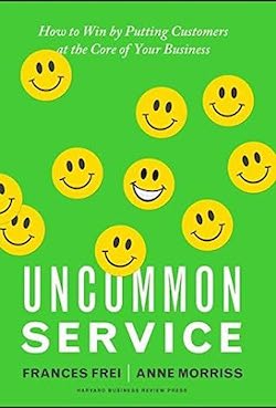"Uncommon Service" by Frances Frei and Anne Morriss
